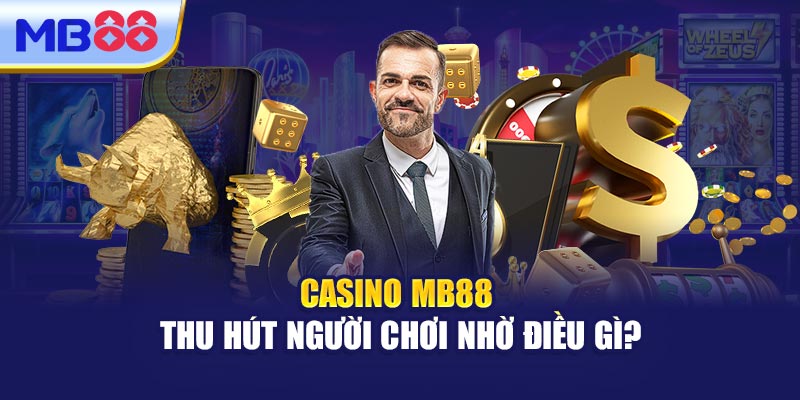 Casino MB88 Thu Hút Người Chơi Nhờ Điều Gì?