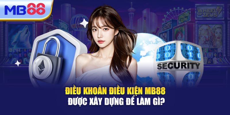 Điều Khoản Điều Kiện MB88 Được Xây Dựng Để Làm Gì?