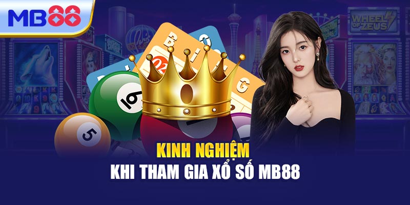 Kinh Nghiệm Khi Tham Gia Xổ Số MB88