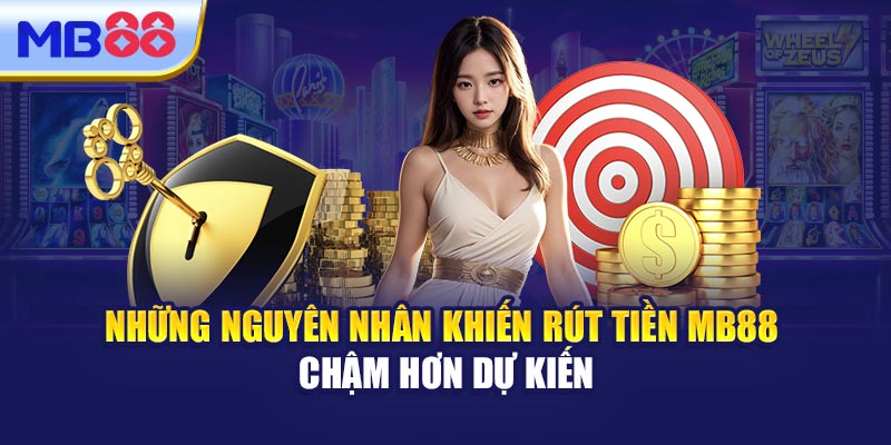 Những Nguyên Nhân Khiến Rút Tiền MB88 Chậm Hơn Dự Kiến