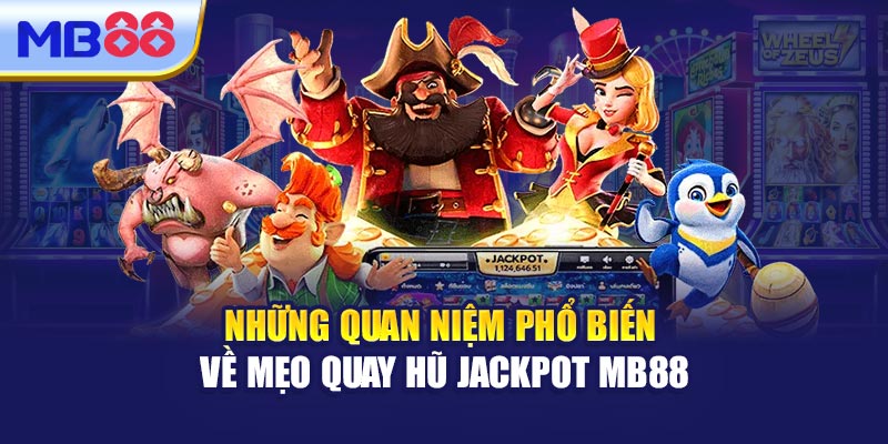 Những Quan Niệm Phổ Biến Về Mẹo Quay Hũ Jackpot MB88