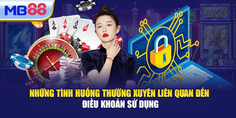 Những Tình Huống Thường Xuyên Liên Quan Đến Điều Khoản Sử Dụng