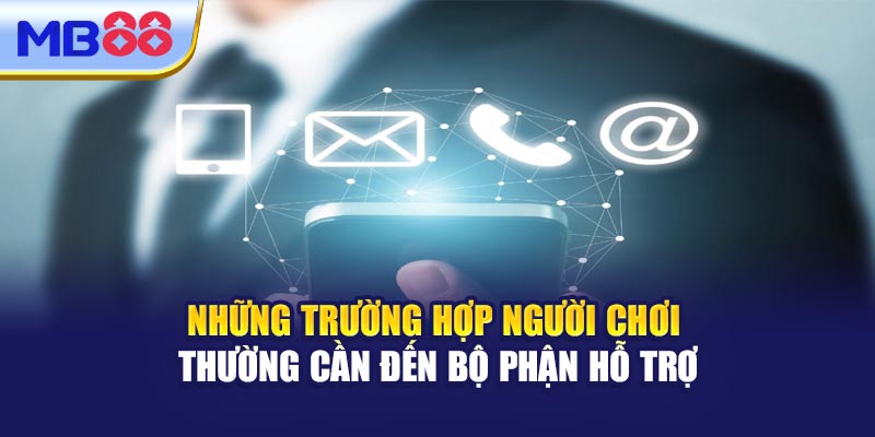 Những Trường Hợp Người Chơi Thường Cần Đến Bộ Phận Hỗ Trợ