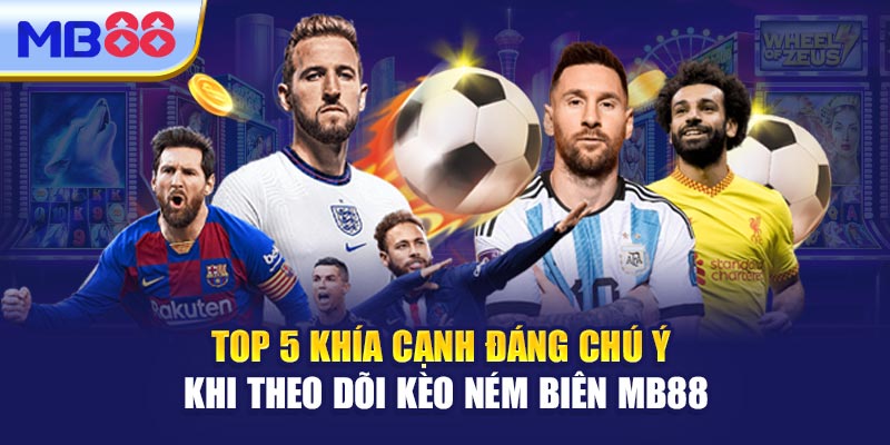 Top 5 Khía Cạnh Đáng Chú Ý Khi Theo Dõi Kèo Ném Biên MB88