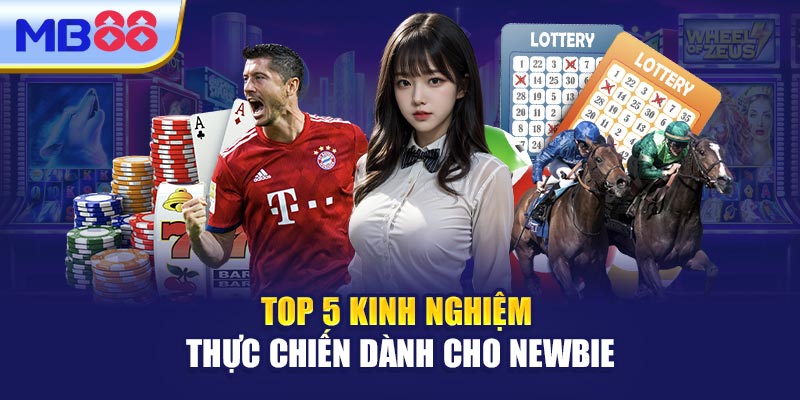 Top 5 Kinh Nghiệm Thực Chiến Dành Cho Newbie