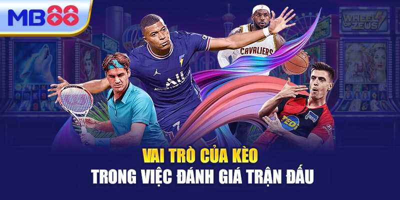 Vai Trò Của Kèo Trong Việc Đánh Giá Trận Đấu