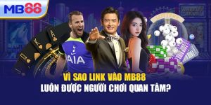 Vì Sao Link Vào MB88 Luôn Được Người Chơi Quan Tâm?