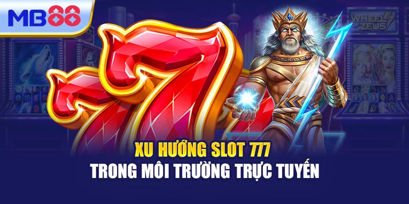 Xu Hướng Slot 777 Trong Môi Trường Trực Tuyến
